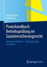 Praxishandbuch Betriebsprüfung im Sozialversicherungsrecht: Optimal vorbereiten – Nachzahlungen vermeiden