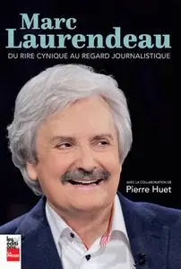 Marc Laurendeau, Pierre Huet, "Marc Laurendeau: Du rire cynique au regard journalistique"