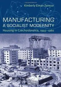 Manufacturing a Socialist Modernity: Housing in Czechoslovakia, 1945-1960 (Repost)