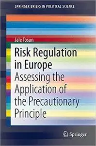 Risk Regulation in Europe: Assessing the Application of the Precautionary Principle