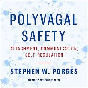 Polyvagal Safety: Attachment, Communication, Self-Regulation [Audiobook]