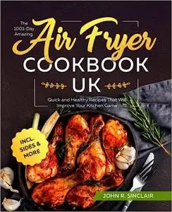 The 1001-Day Amazing Air Fryer Cookbook UK