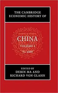 The Cambridge Economic History of China: Volume 1, To 1800