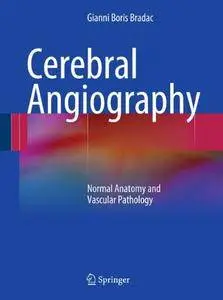 Cerebral Angiography: Normal Anatomy and Vascular Pathology [Repost]