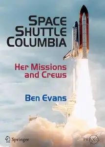 Space Shuttle Columbia: Her Missions and Crews (Springer Praxis Books / Space Exploration) by Ben Evans [Repost]