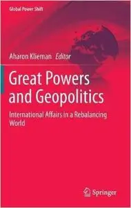 Great Powers and Geopolitics: International Affairs in a Rebalancing World