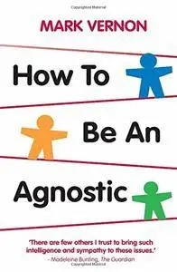 How To Be An Agnostic