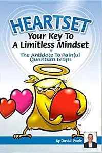 Heartset - Your Key To A Limitless Mindset: How To Listen To Your Heart And Find Your Soul