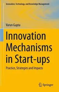 Innovation Mechanisms in Start-ups: Practice, Strategies and Impacts