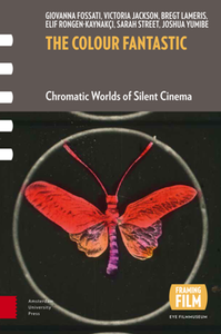 The Colour Fantastic : Chromatic Worlds of Silent Cinema