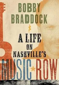 Bobby Braddock: A Life on Nashville’s Music Row (Co-published with the Country Music Foundation Press)