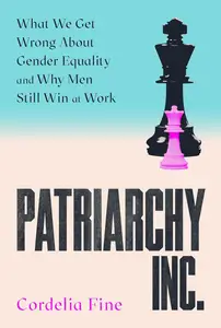 Patriarchy Inc.: What We Get Wrong About Gender Equality and Why Men Still Win at Work: the 'excellent