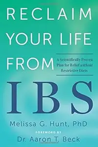 Reclaim Your Life from IBS: A Scientifically Proven Plan for Relief without Restrictive Diets