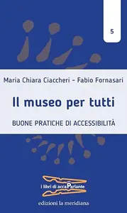 Il museo per tutti: Buone pratiche di accessibilità (i libri di accaParlante)