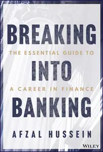 Breaking into Banking: The Essential Guide to a Career in Finance