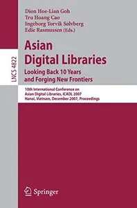 Asian Digital Libraries. Looking Back 10 Years and Forging New Frontiers: 10th International Conference on Asian Digital Librar