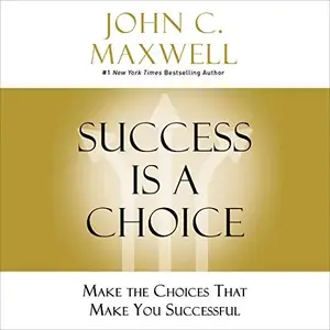 Success Is a Choice: Make the Choices That Make You Successful [Audiobook]