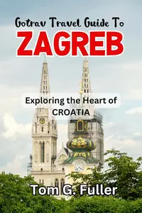 Gotrav Travel Guide to ZAGREB: Exploring the Heart of CROATIA