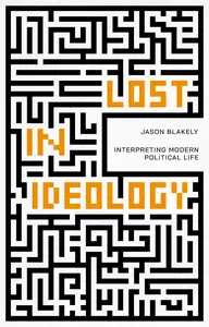 Lost in Ideology: Interpreting Modern Political Life