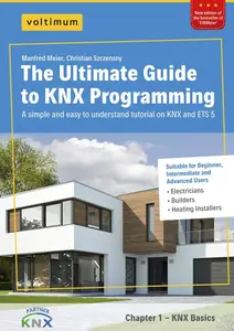 The Ultimate Guide to KNX Programming: One of fastest, easiest and cheapest ways to learn KNX programming and ETS 5