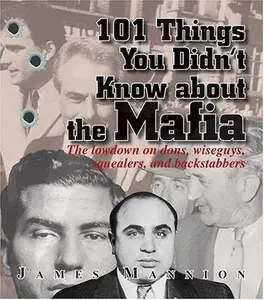 101 Things You Didn't Know About the Mafia: The Lowdown on Dons, Wiseguys, Squealers and Backstabbers (Repost)