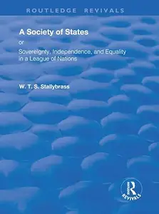 A Society of States: Or, Sovereignty, Independence, and Equality in a League of Nations