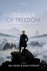 The Idea of Freedom: New Essays on the Kantian Theory of Freedom