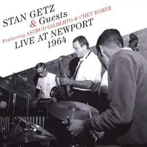 Stan Getz & Guests Featuring Astrud Gilberto & Chet Baker – Live At Newport 1964 (2014)