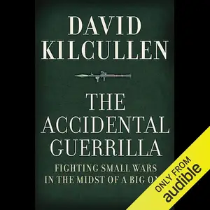 The Accidental Guerrilla: Fighting Small Wars in the Midst of a Big One [Audiobook]