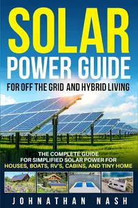 Solar Power Guide for Off-the-Grid and Hybrid Living