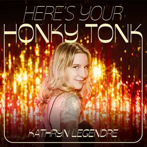 Kathryn Legendre - Here's Your Honky Tonk (2025) [Official Digital Download]