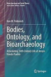 Bodies, Ontology, and Bioarchaeology: Articulating 14th Century Life at Arroyo Hondo Pueblo