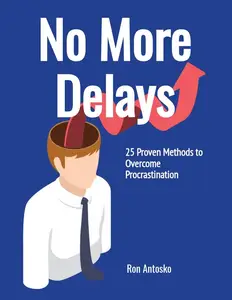 No More Delays: 25 Proven Methods to Overcome Procrastination