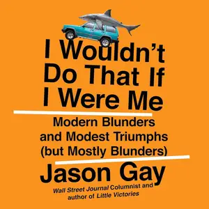 I Wouldn't Do That If I Were Me: Modern Blunders and Modest Triumphs (but Mostly Blunders)