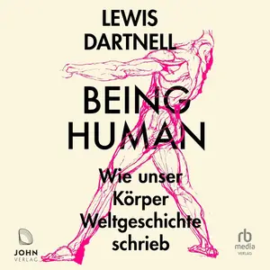 Being Human (German Edition): Wie unser Körper Weltgeschichte schrieb [How Our Biology Shaped World History]