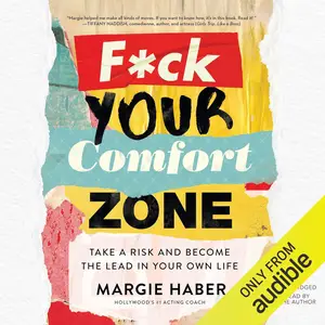 F*ck Your Comfort Zone: Take a Risk and Become the Lead in Your Own Life