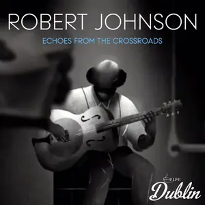 Robert Johnson - Echoes from the Crossroads (2025) [Official Digital Download]