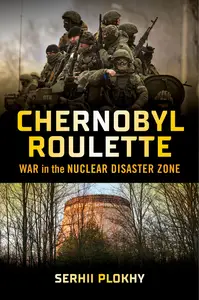 Chernobyl Roulette: War in the Nuclear Disaster Zone