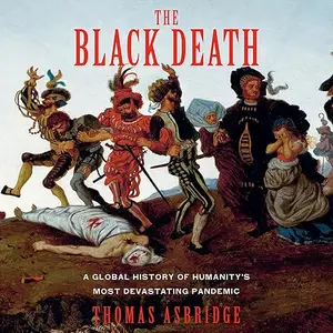 The Black Death: A Global History of Humanity's Most Devastating Pandemic [Audiobook]