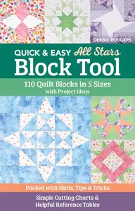 Quick & Easy All Stars Block Tool: 110 Quilt Blocks in 5 Sizes with Project Ideas; Packed with Hints, Tips & Tricks