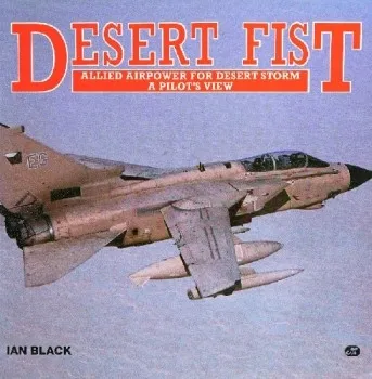 Desert Fist: Allied Airpower for Desert Storm: A Pilot's View