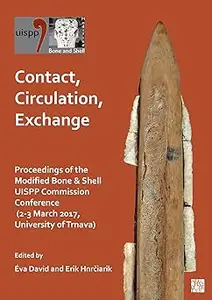 Contact, Circulation, Exchange: Proceedings of the Modified Bone & Shell UISPP Commission Conference 2-3 March 2017, Uni