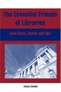 Essential Friends of Libraries: Fast Facts, Forms, and Tips