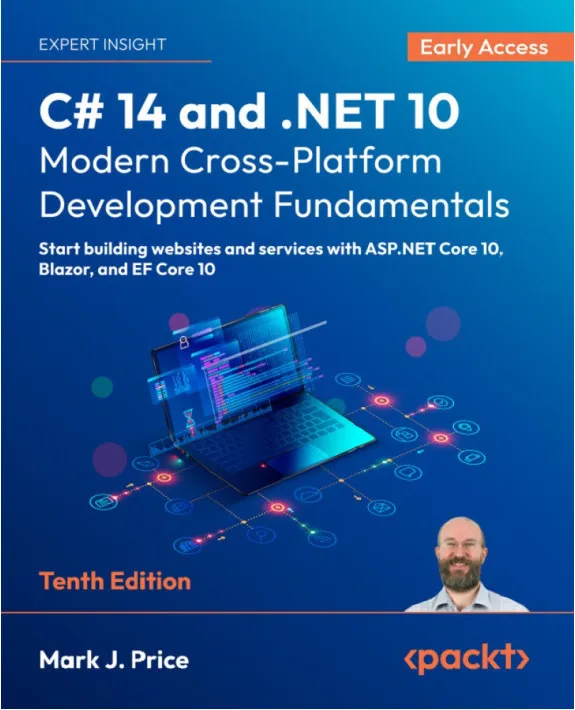 C# 14 and .NET 10 – Modern Cross-Platform Development Fundamentals - Tenth Edition (Early Accesss)