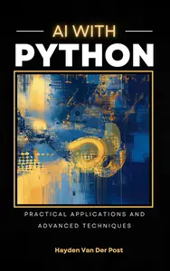 AI with Python: Practical Applicaitons & Advanced Techniques: Reactive Publishing