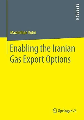 Enabling the Iranian Gas Export Options: The Destiny of Iranian Energy Relations in a Tripolar Struggle over Energy Security an