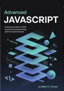 ADVANCED JAVASCRIPT: Unlocking the Power of ES6, Asynchronous Programming, and Functional Concepts
