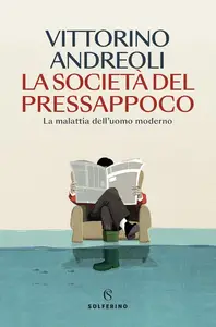 Vittorino Andreoli - La società del pressappoco. La malattia dell'uomo moderno