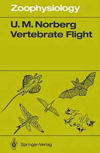 Vertebrate Flight: Mechanics, Physiology, Morphology, Ecology and Evolution