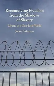 Reconceiving Freedom from the Shadows of Slavery: Liberty in a Nonideal World